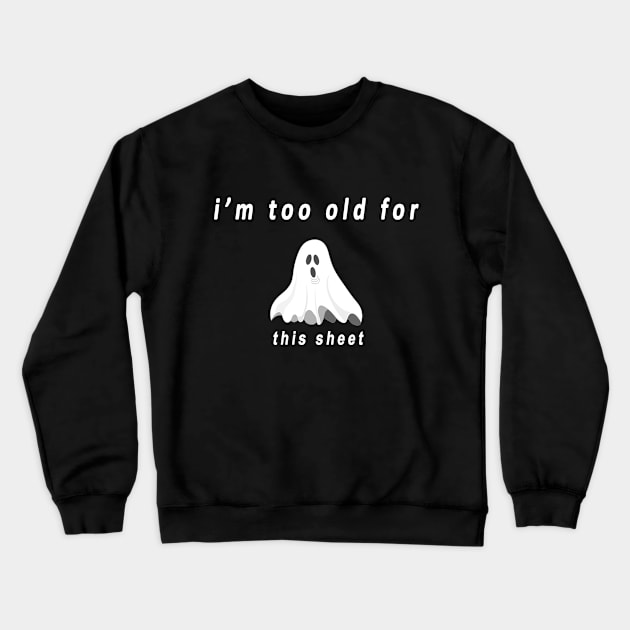 funny halloween gift2020: im too old for this sheet Crewneck Sweatshirt by flooky